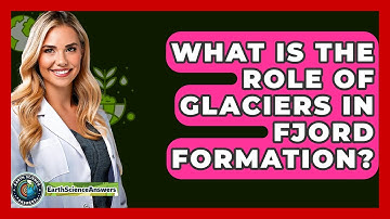 What Is The Role Of Glaciers In Fjord Formation? - Earth Science Answers