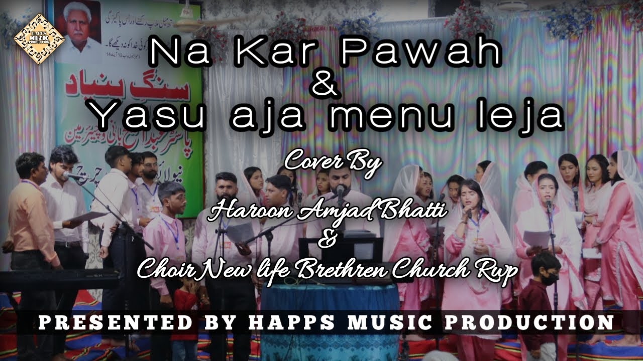 Na kar parwah & Yasu a ja menu leja Live by haroon amjad bhatti | choir new life brethren church RWP