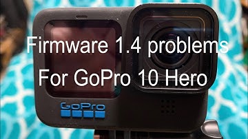 GoPro 10 firmware 1.40, problems