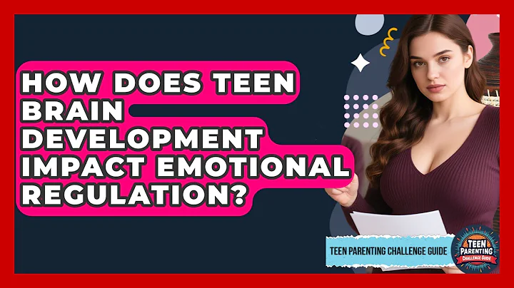 How Does Teen Brain Development Impact Emotional Regulation? - Teen Parenting Challenge Guide