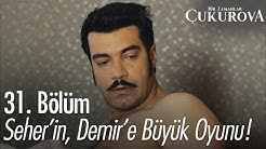 Seher'in, Demir'e büyük oyunu! - Bir Zamanlar Çukurova 31. Bölüm