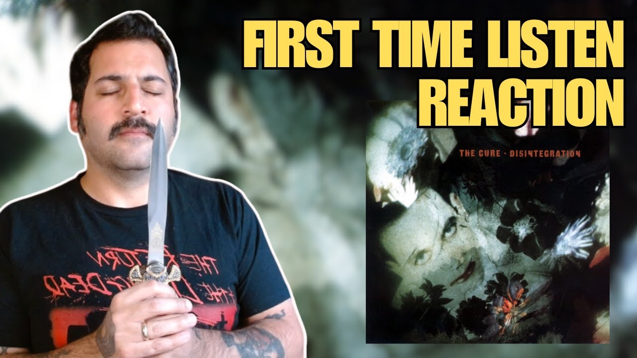 [Reaction] The Cure - Disintegration - First Time Listen