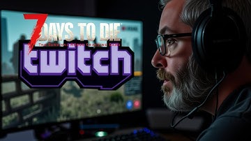 7 Days to Die 2.3  - Twitch Integration Stream!