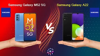 Samsung Galaxy M52 5G Vs Samsung Galaxy A22 - Full Comparison [Full Specifications]