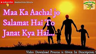 Maa ka Aachal jo salamat Hai To Jannat kya Hai 30second status video song HD