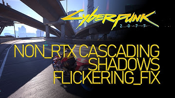 CascadING Shadows Flickering Fix for Cyberpunk 2077