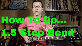 String Bends Lesson 3: 1.5 Step Bend (1 1/2 Tone Bend)