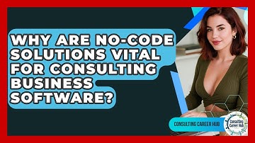 Why Are No-code Solutions Vital For Consulting Business Software? - Consulting Career Hub