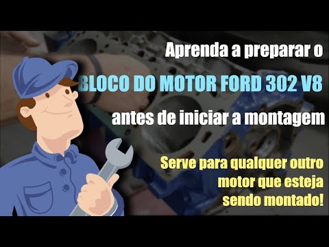MOTOR FORD 302 V8 - COMO PREPARAR O BLOCO DO MOTOR PARA TER UMA MONTAGEM TRANQUILA E SEGURA