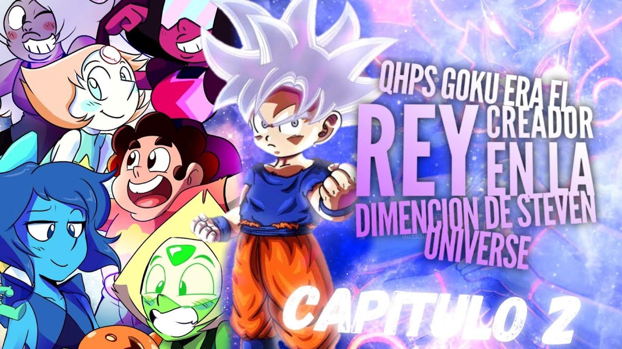 Qhps Goku era el Rey creador de la dimensión de Steven universe cap.2