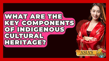 What Are the Key Components of Indigenous Cultural Heritage? - Asia