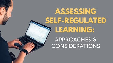 Assessing Self Regulated Learning: Approaches and Considerations for Teachers - Dr Shyam Barr