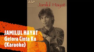 JAMILUL HAYAT - GELORA CINTAKU (KARAOKE)