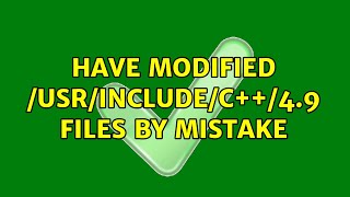 Ubuntu: have modified /usr/include/c++/4.9 files by mistake