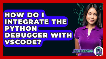 How Do I Integrate The Python Debugger With VSCode? - Next LVL Programming