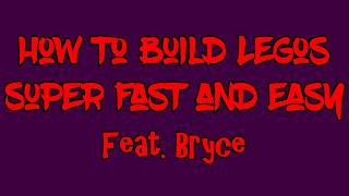 How To Build Legos Super Fast and Easy! - Feat. Bryce