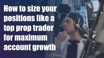 How to Size Your Positions Like a Top Prop Trader for Maximum Account Growth