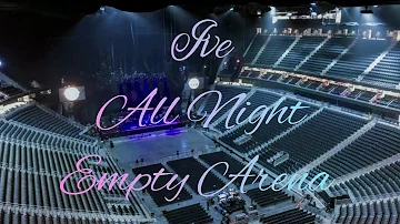 IVE - All Night (Feat. Saweetie) | Empty Arena Effect 🎧