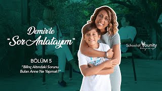 Demirle Sor Anlatayım - Bölüm 5 - Bilinç Altındaki Sorunu Bulan Anne Ne Yapmalı?
