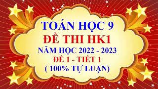 Toán học lớp 9 - Đề thi học kì 1 - Năm học 2022 - 2023 - Đề 1 - Tiết 1