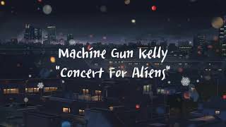 Machine Gun Kelly - Concert For Aliens (Lyrics)