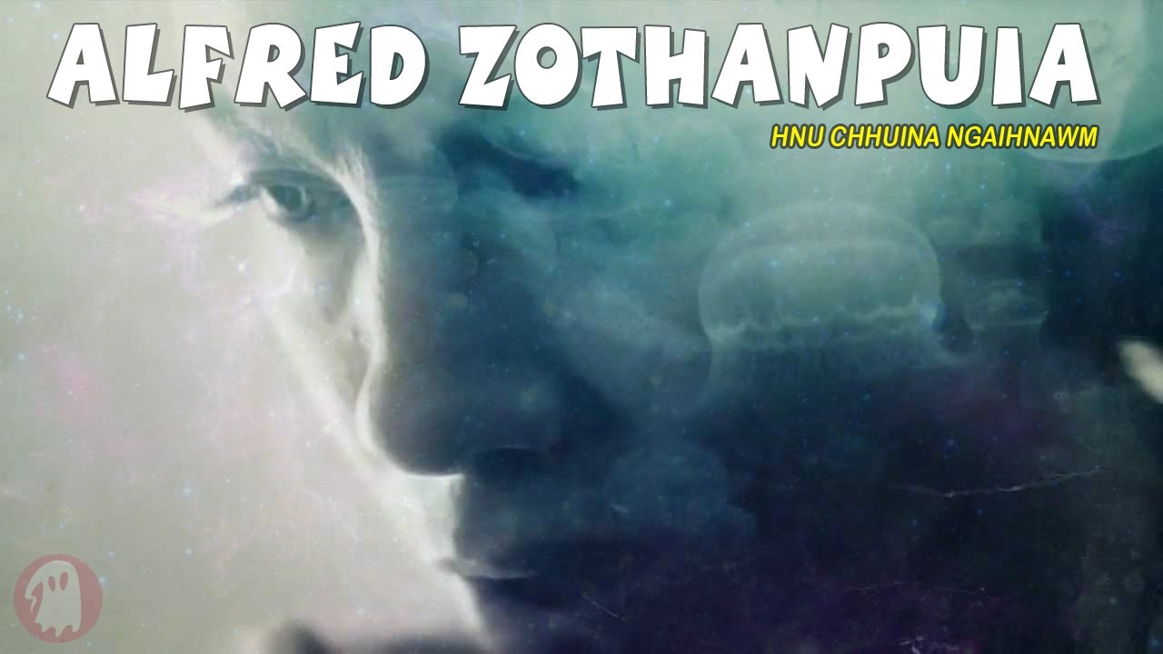 Alfred Zothanpuia hnu chhuina ngaihnawm