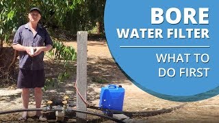What is in your Bore Water and what to do First before you get a Water Filter?