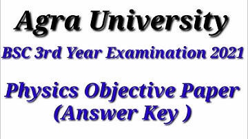 Bsc 3rd Year Examination 2021 /Physics Objective Paper (Answer Key ) Agra University
