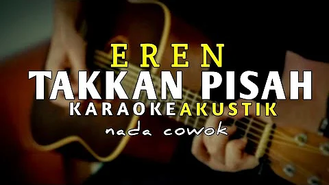 Takkan Pisah - Eren ( Karaoke Akustik ) Nada Cowok