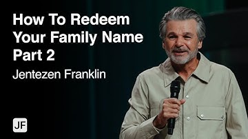 How To Redeem Your Family Name Part 2 | Jentezen Franklin
