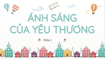 Bài 31: Ánh sáng của yêu thương - Phần 2 - Tiếng Việt lớp 2 [OLM.VN]