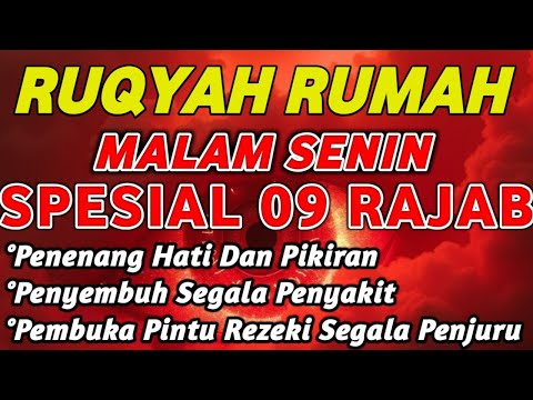 RUQYAH MALAM SENIN 9 RAJAB BULAN RAJAB | USIR JIN & SETAN DARI RUMAH DENGAN AYAT PENYEMBUH QURANI