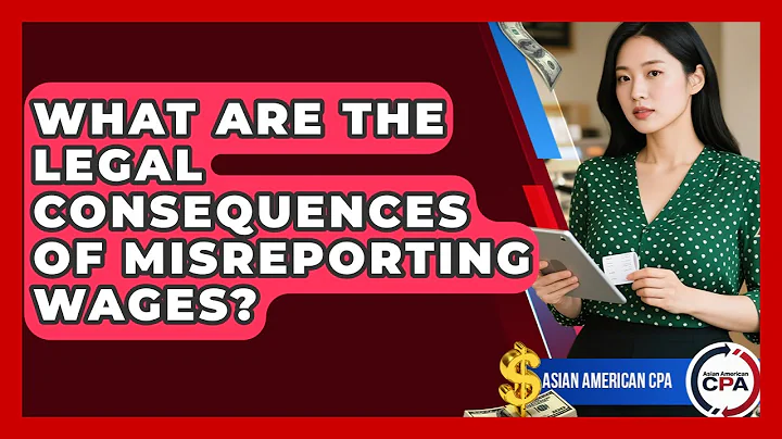 What Are The Legal Consequences Of Misreporting Wages? - Asian American CPA