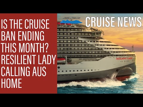NEWS UPDATE: Will the cruise ban end this month? Resilient Lady to call Australia home from 2023! Video Thumbnail