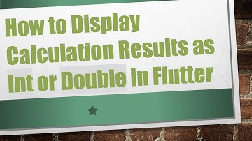 How to Display Calculation Results as Int or Double in Flutter
