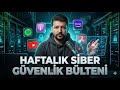 Haftalık Siber Güvenlik Bülteni 23