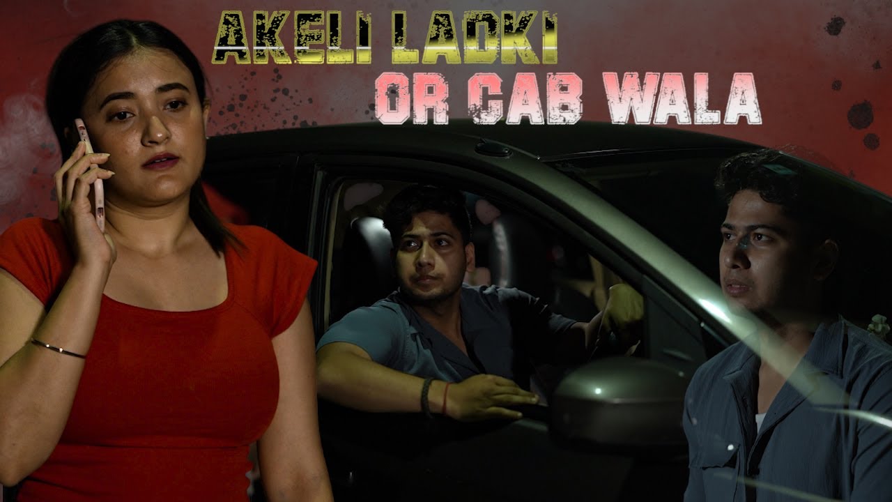 AKELI LADKI OR CAB WALA