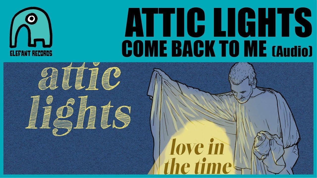 ATTIC LIGHTS Come Back To Me [Audio] YouTube