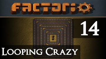 Factorio Looping Crazy Part 14