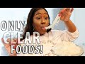 I ONLY ATE CLEAR FOODS FOR 24 HOURS!!!