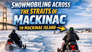 Snowmobiling Across the Ice Bridge to Mackinac Island | Frozen Lake Michigan