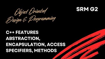 Access Specifiers, Methods & C++ Features: Abstraction, Encapsulation | OODP | C++