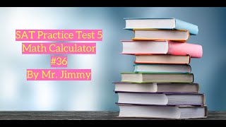 SAT Math Test 5 Calculator #36 by Mr. Jimmy
