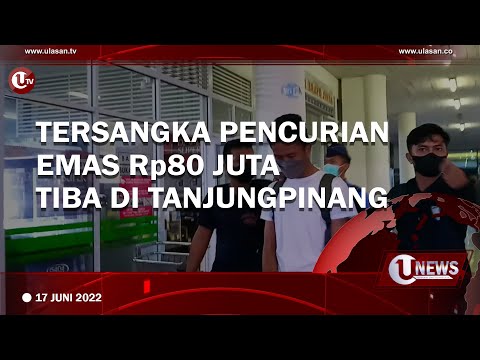 TERSANGKA PENCURIAN EMAS Rp80 JUTA TIBA DI TANJUNGPINANG  | U-NEWS