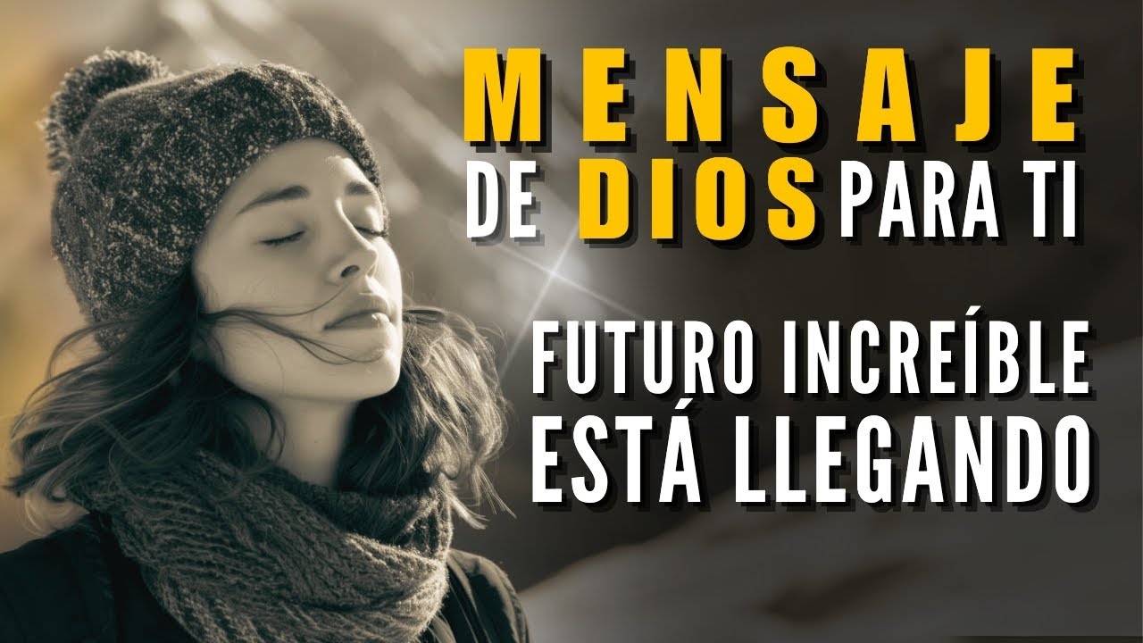 Mensaje de DIOS para ti HOY | Un FUTURO INCREÍBLE está LLEGANDO - YouTube