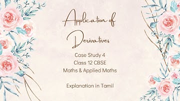 Application of Derivatives || Case study 4 || Explanation in Tamil || Class 12 CBSE