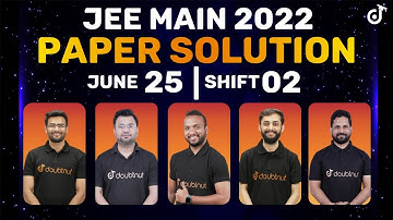JEE Main 2022: Paper Solution [25th June - Shift 2] | JEE Main Paper Discussion & Answer