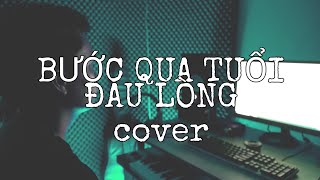 BƯỚC QUA TUỔI ĐAU LÒNG - ĐINH KIẾN PHONG x ĐÔNG THIÊN ĐỨC | ANH TÍU Cover