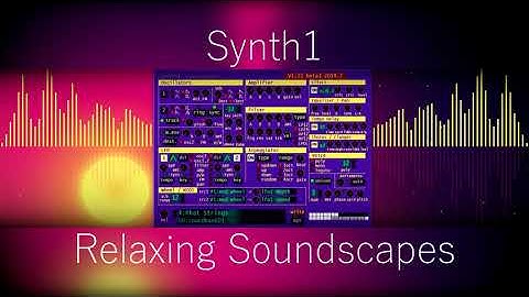 Relaxing Soundscapes - Synth1 Preset Demo