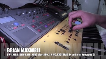 211 - Korg electribe 2 M50 KAOSSpad 3+ and mini KaossPad 2S - swisher session 211 - Brian Maxwell
